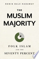 The Muslim majority : folk Islam and the seventy percent /