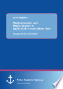Multiculturalism and magic realism in Zadie Smith's novel White teeth : between fiction and reality /