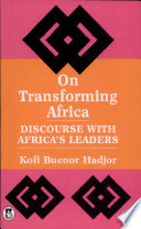 On transforming Africa : discourse with Africa's leaders /