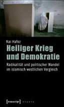 Heiliger Krieg und Demokratie : Radikalität und politischer Wandel im islamisch-westlichen Vergleich /