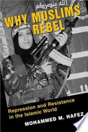 Why Muslims rebel : repression and resistance in the Islamic world /