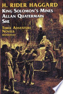 Three adventure novels of H. Rider Haggard; She, King Solomon's mines, Allan Quatermain. Each complete and unabridged.