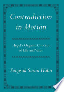 Contradiction in motion : Hegel's organic concept of life and value /