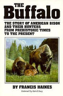The buffalo : the story of American bison and their hunters from prehistoric times to the present /