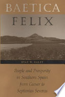 Baetica felix : people and prosperity in southern Spain from Caesar to Septimius Severus /
