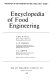 Encyclopedia of food engineering