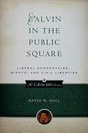 Calvin in the public square : liberal democracies, rights, and civil liberties /