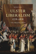 Ulster liberalism, 1778-1876 : the middle path /