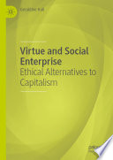 Virtue and social enterprise : ethical alternatives to capitalism /