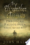 An Elizabethan Assassin : Theodore Paleologus - Seducer, Spy and Killer.