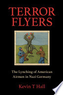 Terror flyers : the lynching of American airmen in Nazi Germany /