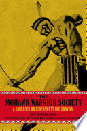 The Mohawk Warrior Society : a handbook on sovereignty and survival /