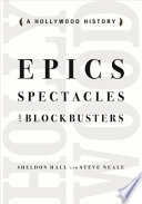 Epics, spectacles, and blockbusters : a Hollywood history /