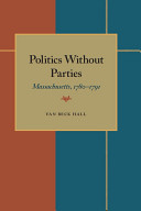 Politics without parties: Massachusetts, 1780-1791.