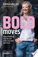Bold moves : how to stand up, step out and make your next bold move /