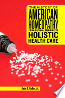 The history of American homeopathy : from rational medicine to holistic health care /