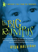 The big rumpus : a mother's tale from the trenches /