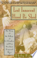 Lest innocent blood be shed : the story of the village of Le Chambon and how goodness happened there /