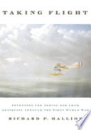 Taking flight : inventing the aerial age from antiquity through the First World War /