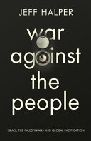 War against the people : Israel, the Palestinians and global pacification /