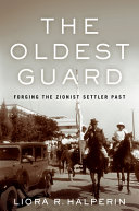 The oldest guard : forging the Zionist settler past /