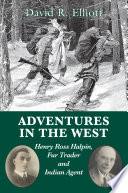 Adventures in the West : Henry Ross Halpin, fur trader and Indian agent /