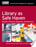 Library as safe haven : disaster planning, response, and recovery : a how-to-do-it manual for librarians /