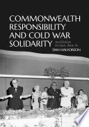 Commonwealth Responsibility and Cold War Solidarity : Australia in Asia, 1944-74.