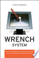 Wrench in the system : what's sabotaging your business software and how you can release the power to innovate /