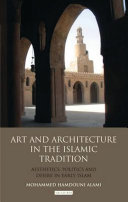 Art and architecture in the Islamic tradition : aesthetics, politics and desire in early Islam /