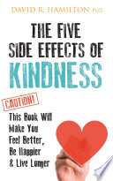 The five side-effects of kindness : this book will make you feel better, be happier & live longer /