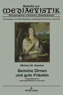 Gemeine Dirnen und gute Fräulein : Frauenhäuser im spätmittelalterlichen Österreich /