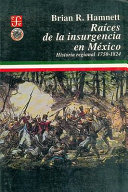 Raíces de la insurgencia en México : historia regional 1750-1824 /