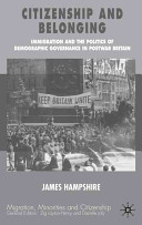 Citizenship and belonging : immigration and the politics of demographic governance in postwar Britain /