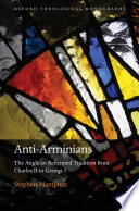 Anti-Arminians : the Anglican Reformed tradition from Charles II to George I /