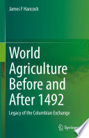 World agriculture before and after 1492 : legacy of the Columbian exchange /