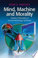 Mind, machine and morality : toward a philosophy of human-technology symbiosis /