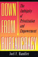 Down from bureaucracy : the ambiguity of privatization and empowerment /
