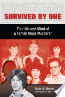 Survived by one : the life and mind of a family mass murderer /