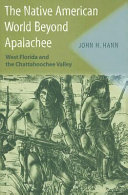 The Native American world beyond Apalachee : west Florida and the Chattahoochee Valley /