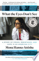 What the eyes don't see : a story of crisis, resistance, and hope in an American city /