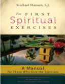The first spiritual exercises : a manual for those who give the exercises /