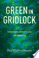 Green in gridlock : common goals, common ground, and compromise /