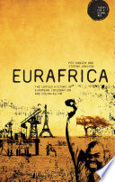 Eurafrica : the untold history of European integration and colonialism /