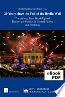 20 years since the fall of the Berlin Wall : transitions, state break-up and democratic politics in Central Europe and Germany /