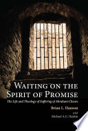 Waiting on a spirit of promise : life and theology of suffering of Abraham Cheare /