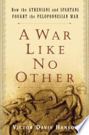 A war like no other : how the Athenians and Spartans fought the Peloponnesian War /