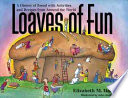 Loaves of fun : a history of bread with activities and recipes from around the world /