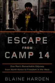 Escape from Camp 14 : one man's remarkable odyssey from North Korea to freedom in the West /