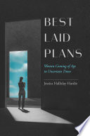 Best laid plans : women coming of age in uncertain times /